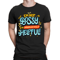 Womens Im Not Bossy Im Aggressively Helpful Funny  T-shirt | Artistshot