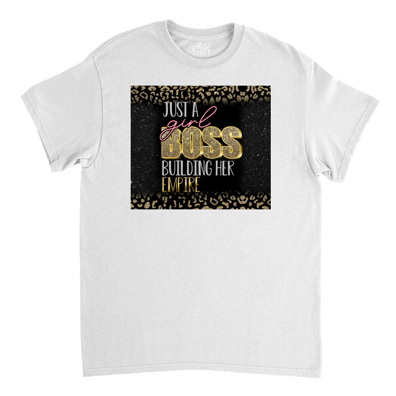 Just A Girl Boss Building Her Empire Classic T-shirt | Artistshot