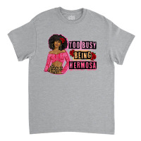 Too Busy Being Hermosa Classic T-shirt | Artistshot