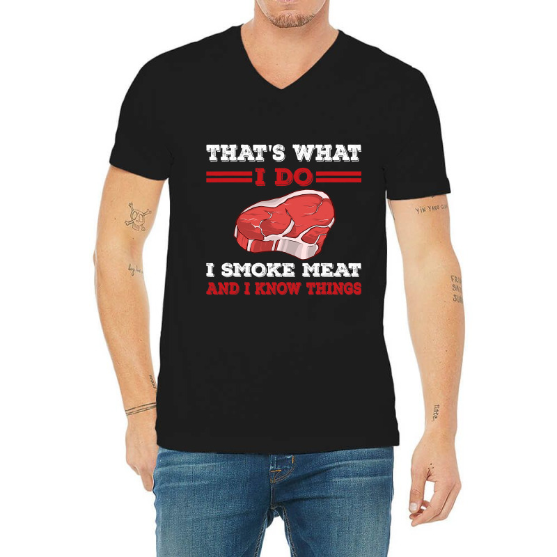 Thats What I Do I Smoke Meat I Know Things Bbq Gri V-neck Tee | Artistshot