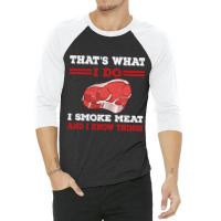 Thats What I Do I Smoke Meat I Know Things Bbq Gri 3/4 Sleeve Shirt | Artistshot