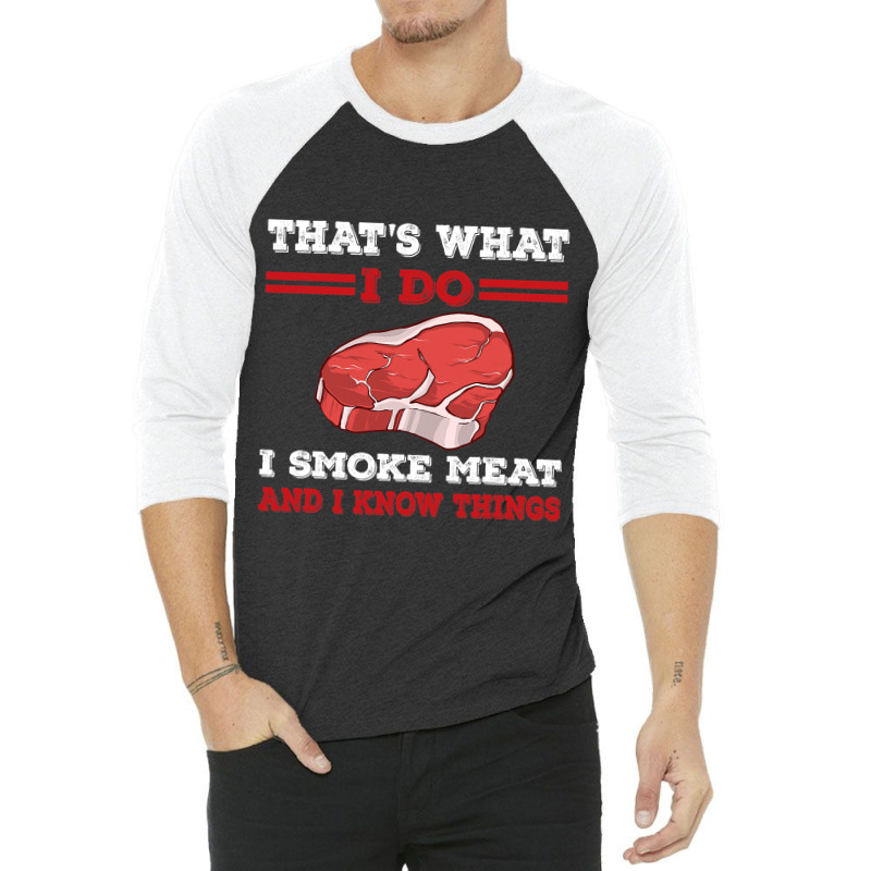 Thats What I Do I Smoke Meat I Know Things Bbq Gri 3/4 Sleeve Shirt | Artistshot