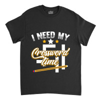 Funny Crosswords Puzzles I Need My Crossword Time  Classic T-shirt | Artistshot