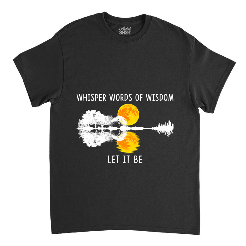 Whisper Words Of Wisdom Letit Be Tshirt Guitar Lak Classic T-shirt | Artistshot