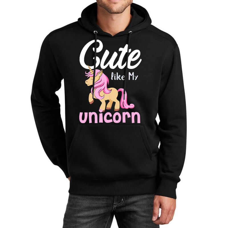 Cute Like My Unicorn T  Shirtcute Like My Unicorn Gift Idea T  Shirt Unisex Hoodie | Artistshot