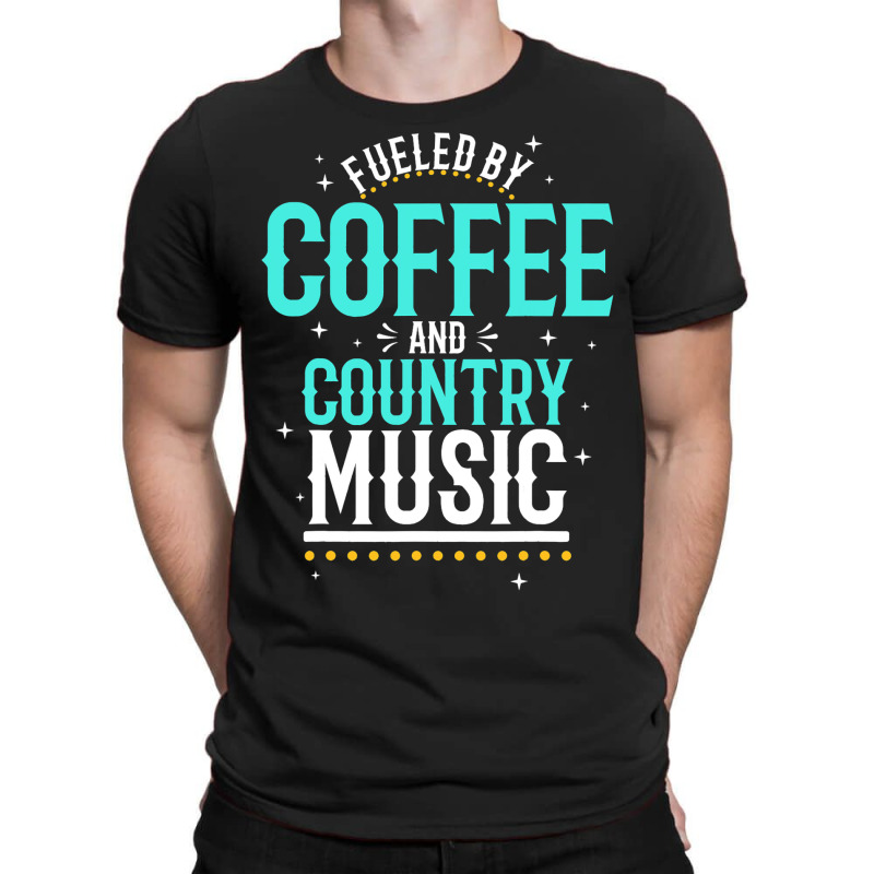 Fueled By Coffee And Country Music T-shirt | Artistshot