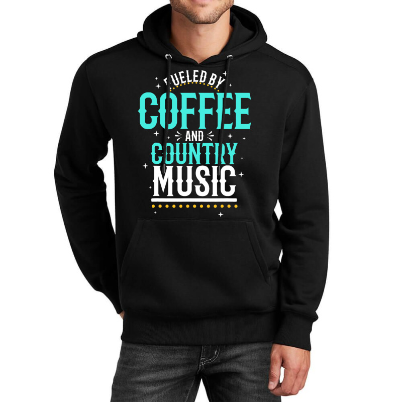 Fueled By Coffee And Country Music Unisex Hoodie | Artistshot