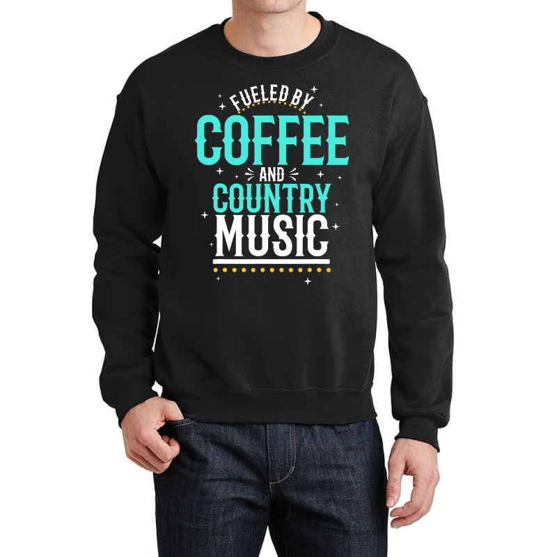 Fueled By Coffee And Country Music Crewneck Sweatshirt | Artistshot