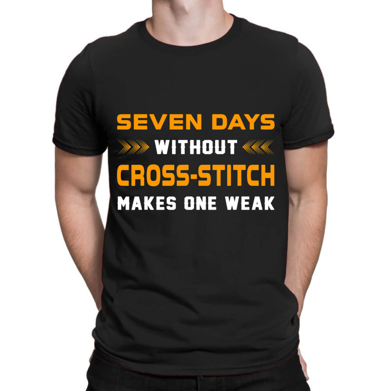 Funny Seven Days Without Crossstitch For Craft Mak T-shirt | Artistshot