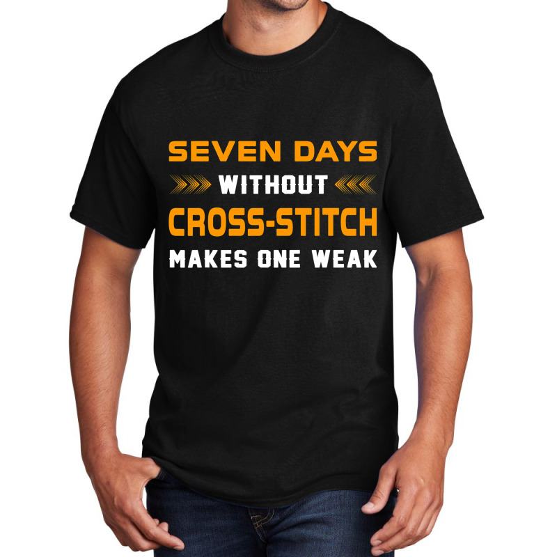 Funny Seven Days Without Crossstitch For Craft Mak Basic T-shirt | Artistshot