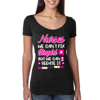 Womens Nurses We Cant Fix Stupid But We Can Sedate Women's Triblend Scoop T-shirt | Artistshot