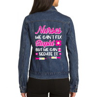 Womens Nurses We Cant Fix Stupid But We Can Sedate Ladies Denim Jacket | Artistshot