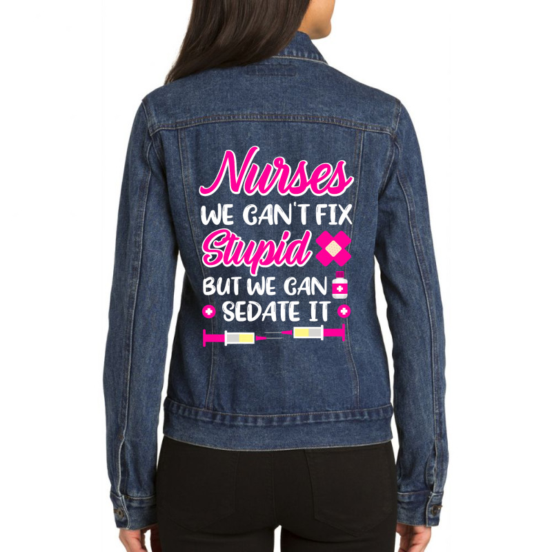 Womens Nurses We Cant Fix Stupid But We Can Sedate Ladies Denim Jacket by GreySchrade | Artistshot