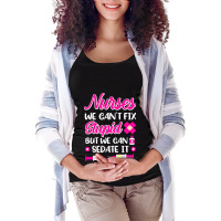 Womens Nurses We Cant Fix Stupid But We Can Sedate Maternity Scoop Neck T-shirt | Artistshot