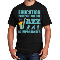 Funny Education Is Important Jazz Importanter Note Basic T-shirt | Artistshot