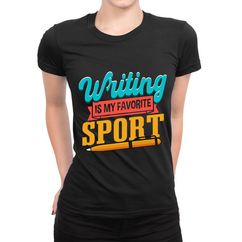 Writers Novelist Writing Is My Favorite Sport Ladies Fitted T-Shirt by LamiyaAlejo | Artistshot