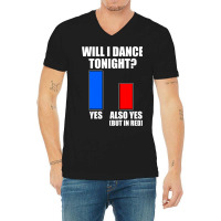 Will I Dance Tonight Ballroom Dancing V-neck Tee | Artistshot