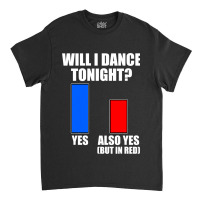 Will I Dance Tonight Ballroom Dancing Classic T-shirt | Artistshot