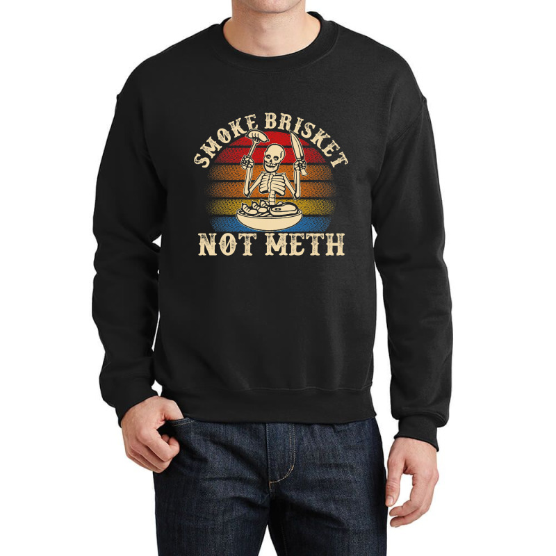 Funny Bbq Skeleton Smoke Brisket Not Meth Grilling Crewneck Sweatshirt | Artistshot