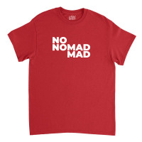 Nomad No Mad Classic T-shirt | Artistshot