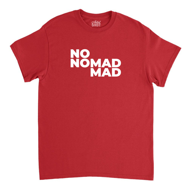 Nomad No Mad Classic T-shirt | Artistshot