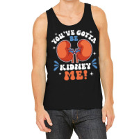 Funny Kidney Cancer Disease Gotta Be Kidney Me Tank Top | Artistshot