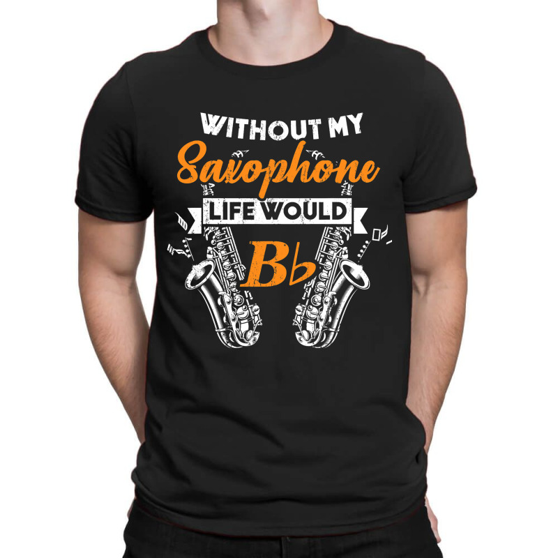 Funny B Flat Saxophone Musician Gift For Musicians T-shirt | Artistshot