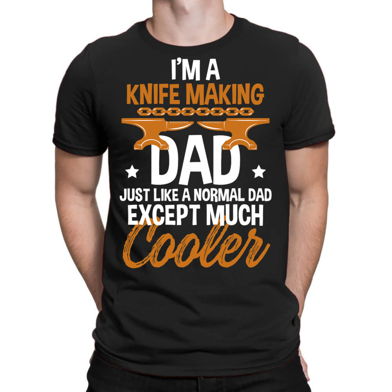 Funny Knife Making Dad Cooler Forged Knives Blades T-shirt | Artistshot