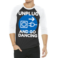 Funny Ballroom Dance Novelty Gift Unplug And Go Da 3/4 Sleeve Shirt | Artistshot