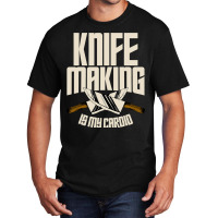 Funny Knife Making Is My Cardio Knife Making Basic T-shirt | Artistshot