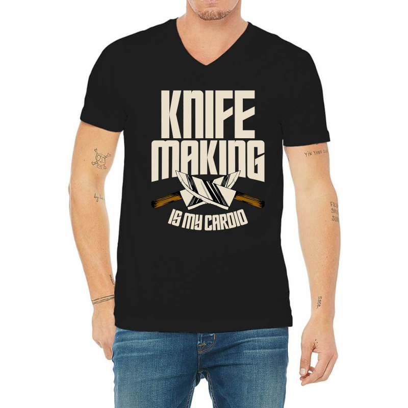 Funny Knife Making Is My Cardio Knife Making V-neck Tee | Artistshot