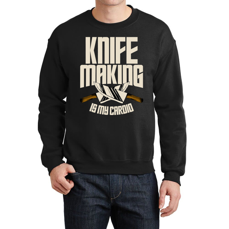 Funny Knife Making Is My Cardio Knife Making Crewneck Sweatshirt | Artistshot