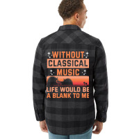 Without Classical Music Life Would Be A Blank To M Flannel Shirt | Artistshot