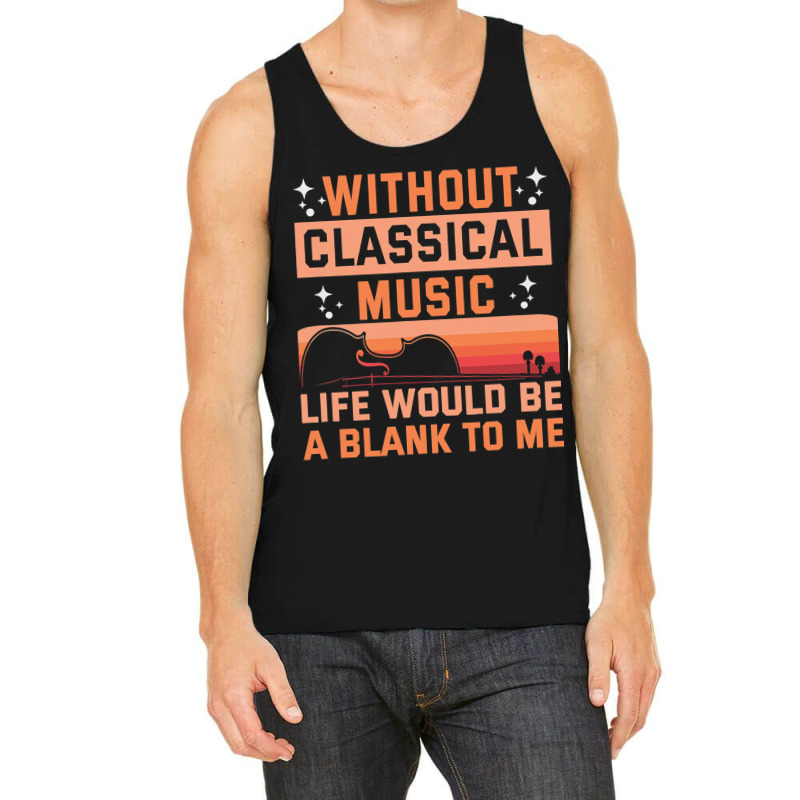 Without Classical Music Life Would Be A Blank To M Tank Top | Artistshot