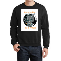 Borntodie Crewneck Sweatshirt | Artistshot