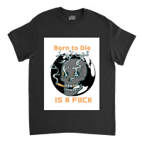 Borntodie Classic T-shirt | Artistshot