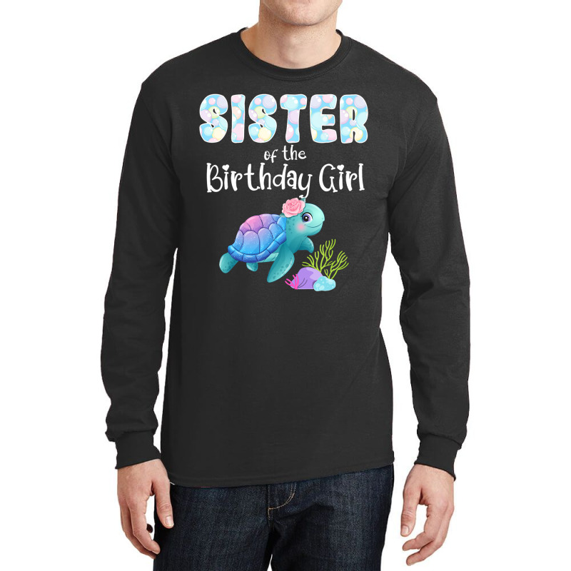 Sea Turtle Birthday Sister Of The Birthday Girl Oc Long Sleeve Shirts by ArlanWegener | Artistshot