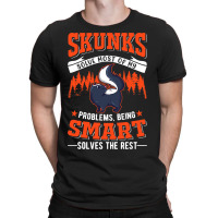 Skunks Solve Most Of My Problems Skunk T-shirt | Artistshot