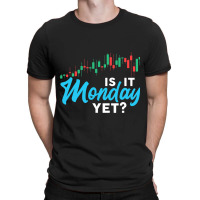 Stock Market Is It Monday Yet Day Trading T-shirt | Artistshot