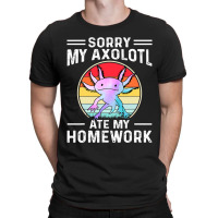 Sorry My Axolotl Ate My Homework Amphibian Salaman T-shirt | Artistshot