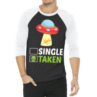 Single Or Taken Alien Space Ship Funny Valentines  3/4 Sleeve Shirt | Artistshot