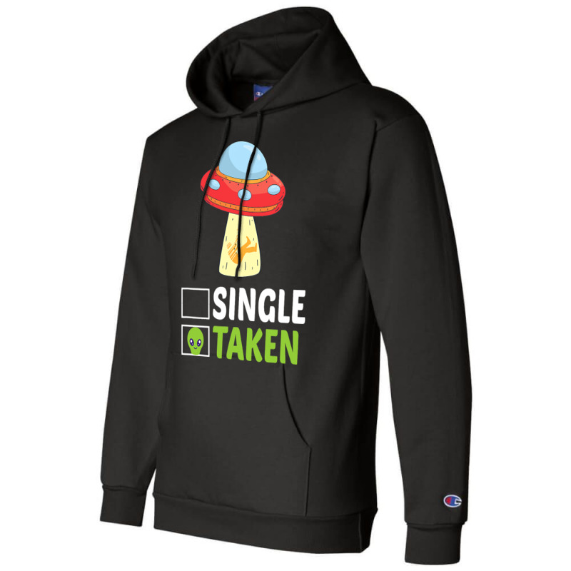 Single Or Taken Alien Space Ship Funny Valentines  Champion Hoodie | Artistshot