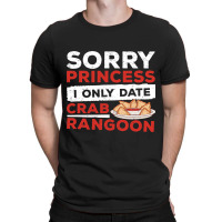 Sorry Princess I Only Date Funny Crab Rangoon Crab T-shirt | Artistshot