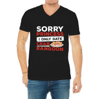 Sorry Princess I Only Date Funny Crab Rangoon Crab V-neck Tee | Artistshot