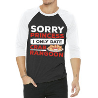 Sorry Princess I Only Date Funny Crab Rangoon Crab 3/4 Sleeve Shirt | Artistshot