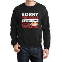 Sorry Princess I Only Date Funny Crab Rangoon Crab Crewneck Sweatshirt | Artistshot