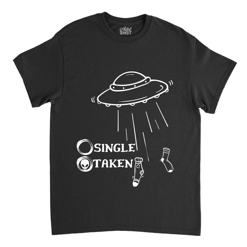 Single Or Taken Funny Alien Ufo Valentines Day Classic T-shirt | Artistshot