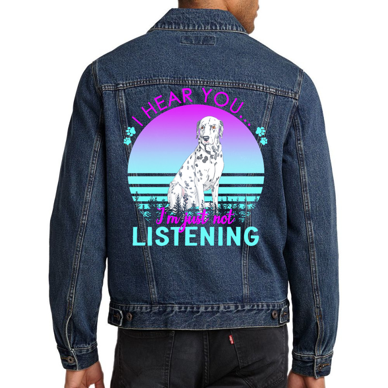 Dalmatian T  Shirt I Hear You I'm Just Not Listening Dalmatian Lover T Men Denim Jacket | Artistshot