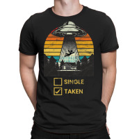 Single Taken Alien Spaceship Ufo Valentines Day Vi T-shirt | Artistshot