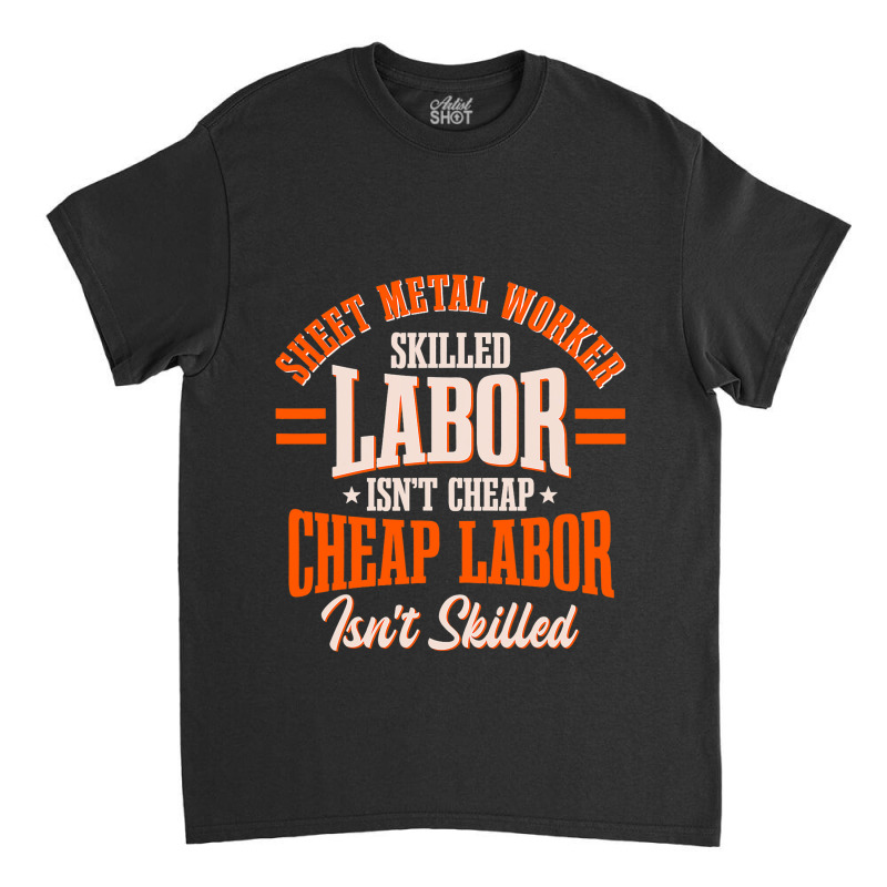 Sheet Metal Worker Blacksmith Metalworking Skilled Classic T-shirt by EmmalinaAlter | Artistshot